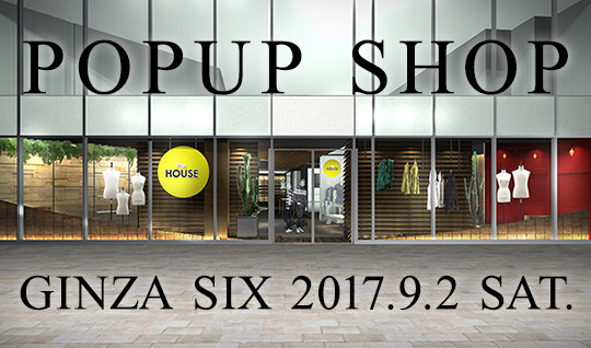 9.2　sat GINZA SIX”the HOUSE”POP UP SHOP